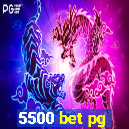 5500 bet pg